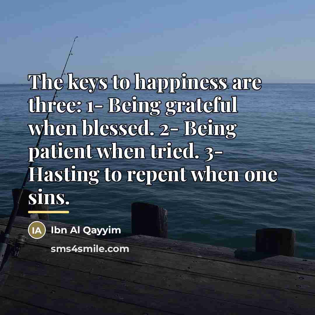 “The keys to happiness are three: 1- Being grateful when…” quote by Ibn Al Qayyim
