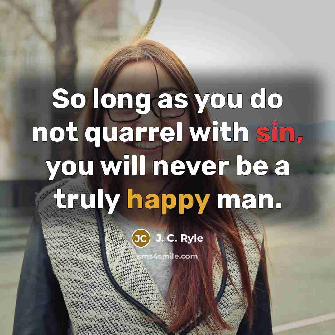 “So long as you do not quarrel with sin, you…” quote by J. C. Ryle