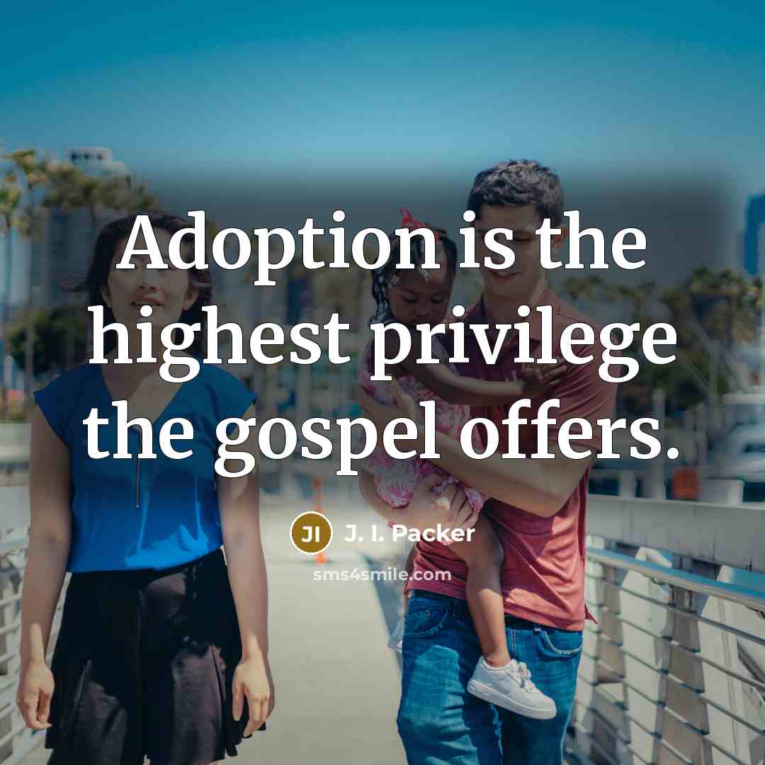 “Adoption is the highest privilege the gospel offers.…” quote by J. I. Packer