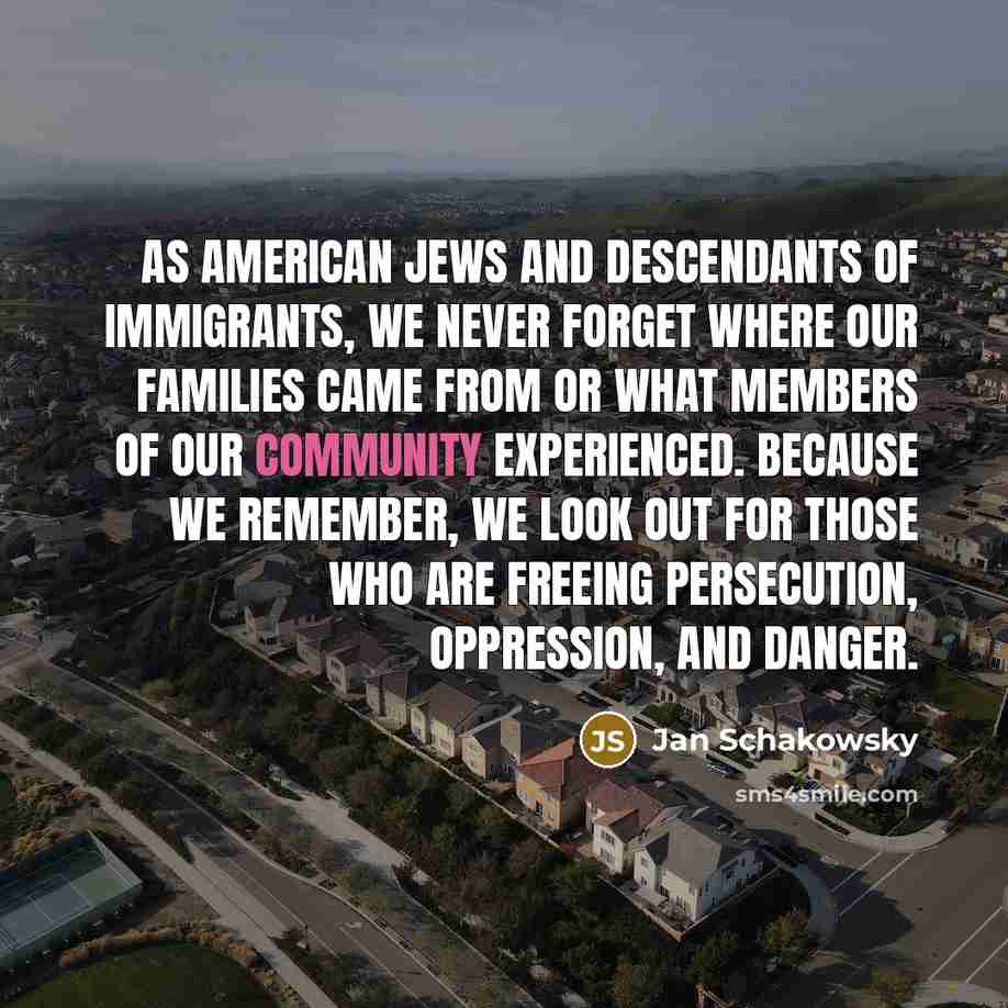 “As American Jews and descendants of immigrants, we never forget…” quote by Jan Schakowsky