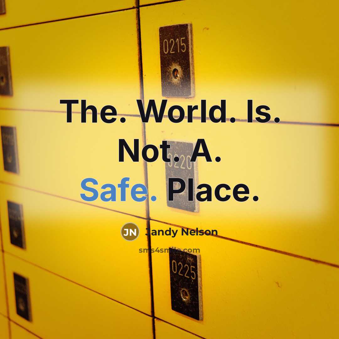 “The. World. Is. Not. A. Safe. Place.” quote by Jandy Nelson