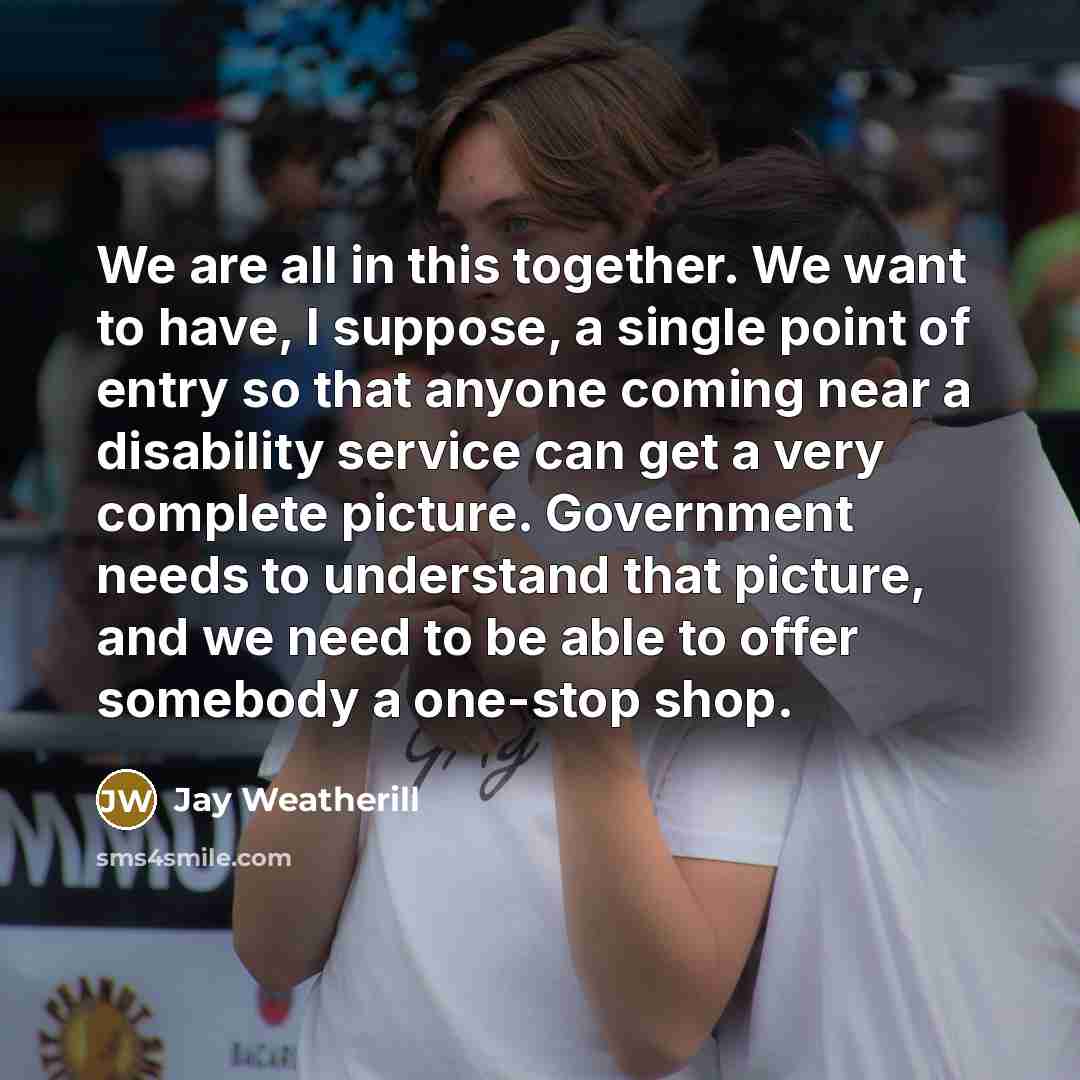 “We are all in this together. We want to have,…” quote by Jay Weatherill