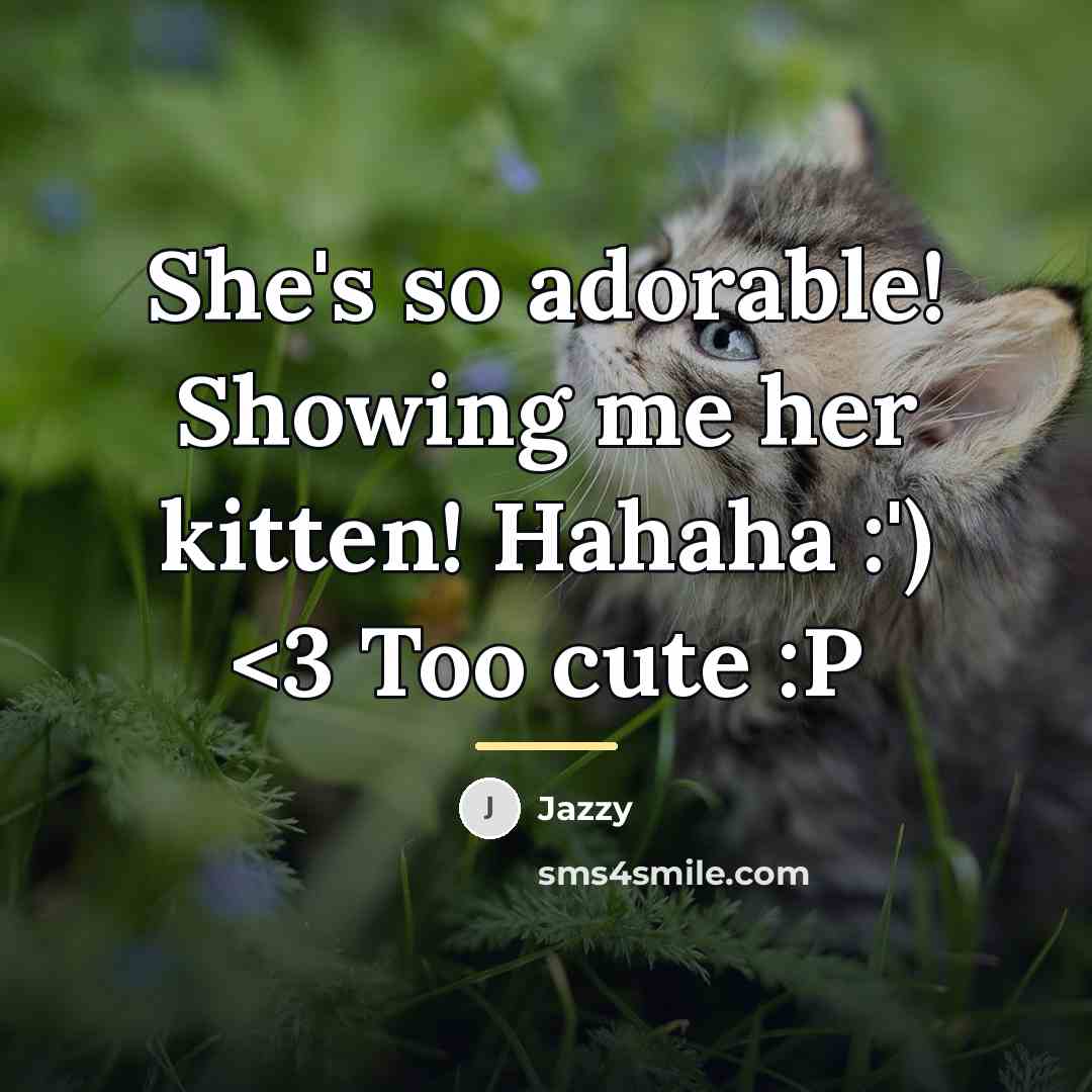 “She's so adorable! Showing me her kitten! Hahaha :')…” quote by Jazzy
