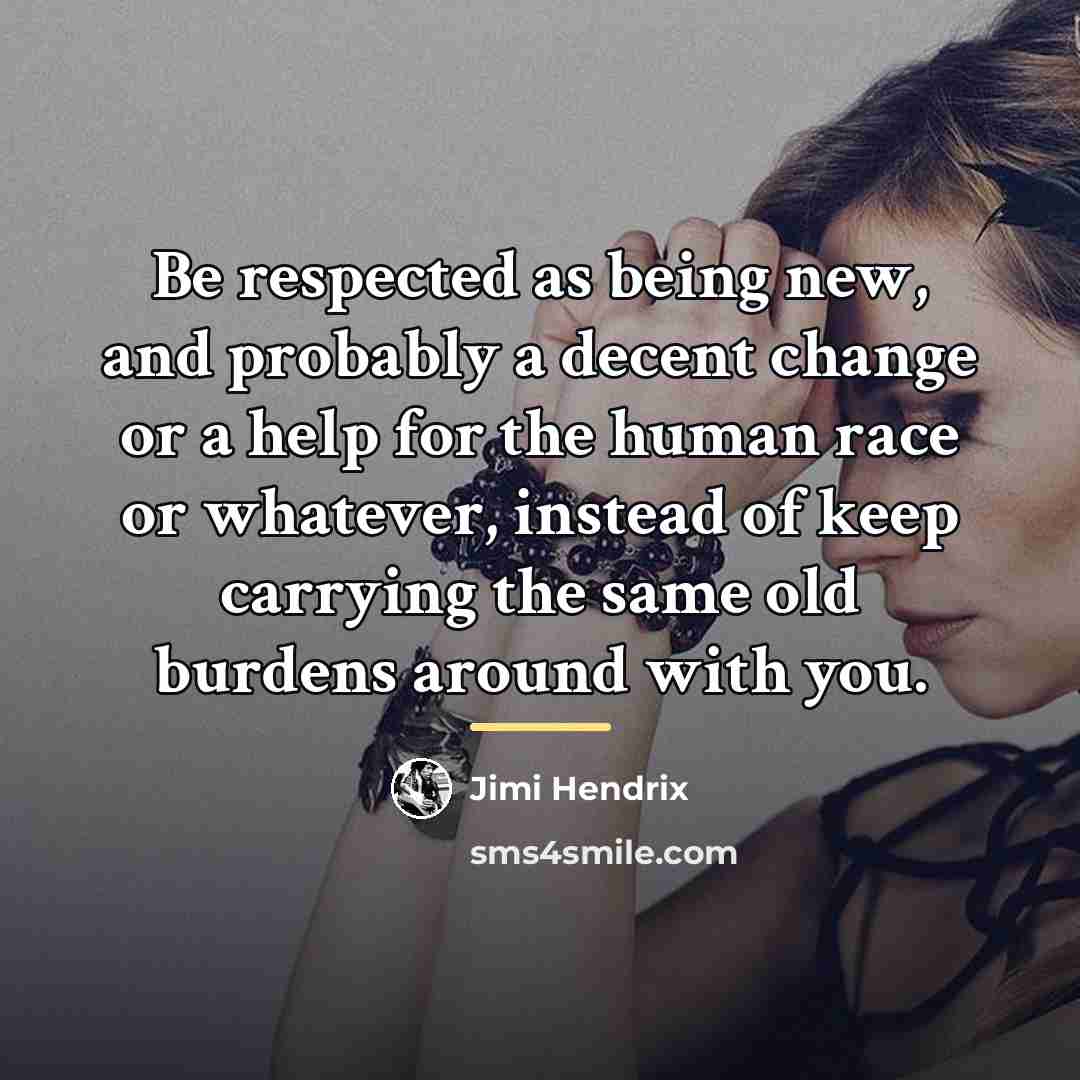 “Be respected as being new, and probably a decent change…” quote by Jimi Hendrix