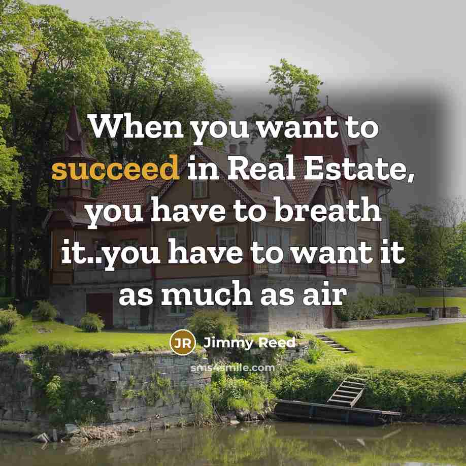 “When you want to succeed in Real Estate, you have…” quote by Jimmy Reed