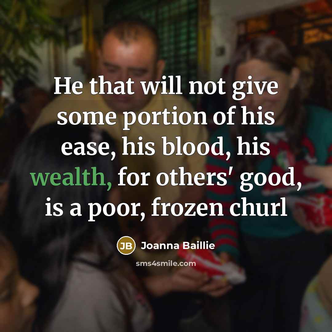 “He that will not give some portion of his ease,…” quote by Joanna Baillie