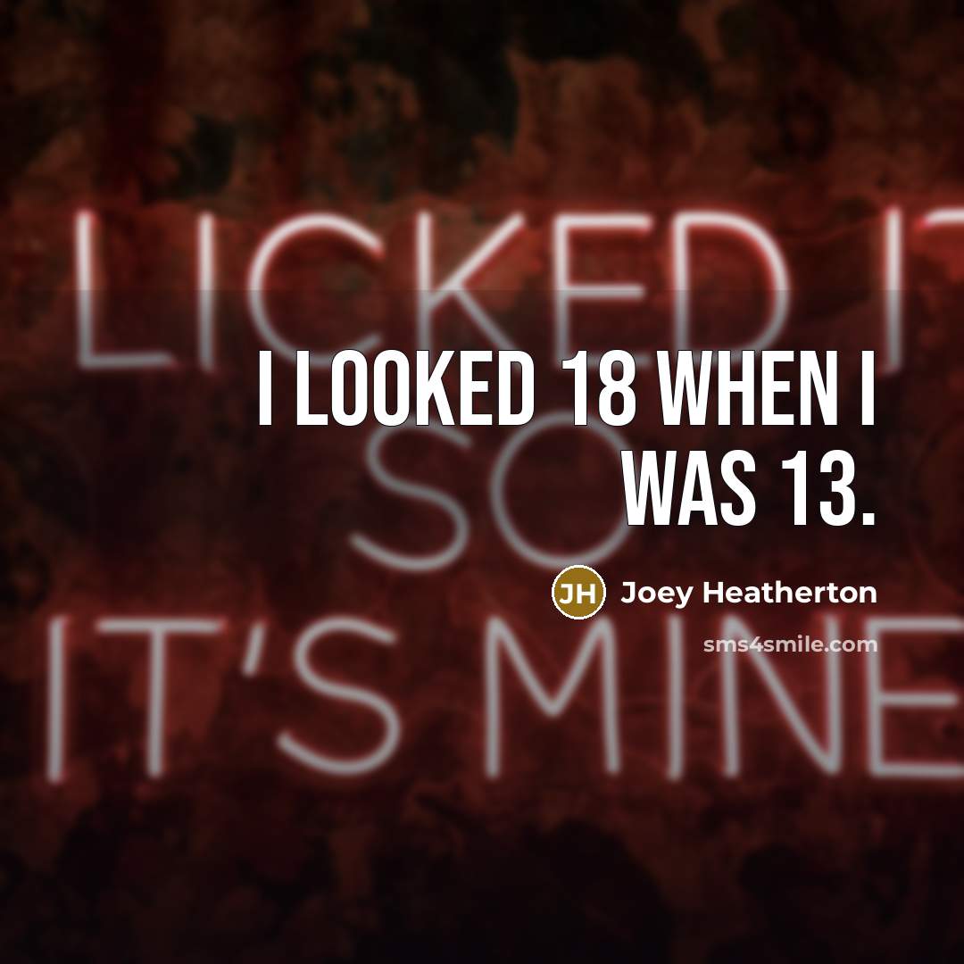 “I looked 18 when I was 13.…” quote by Joey Heatherton