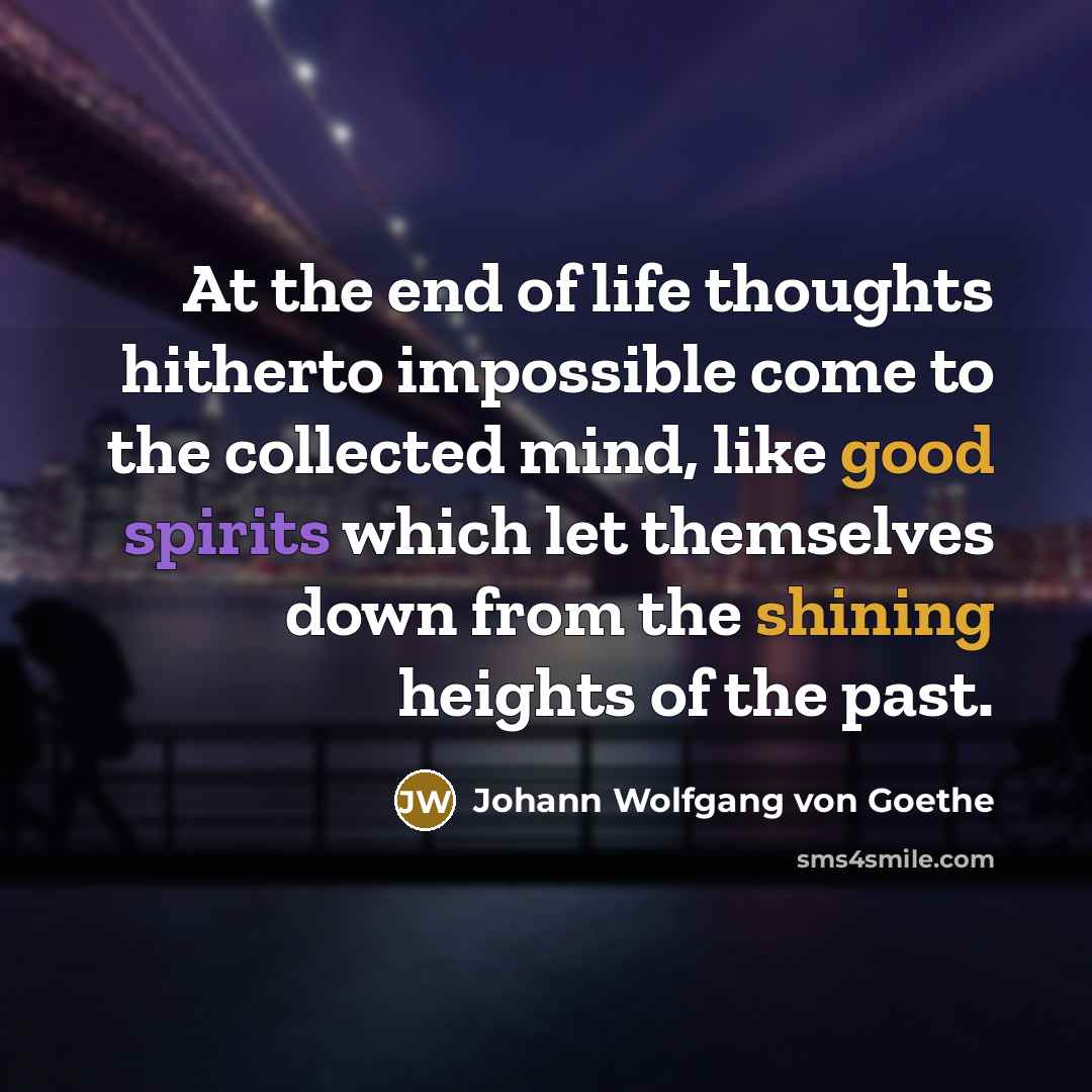 “At the end of life thoughts hitherto impossible come to…” quote by Johann Wolfgang von Goethe
