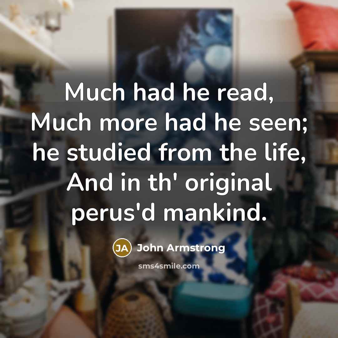 “Much had he read, Much more had he seen; he…” quote by John Armstrong