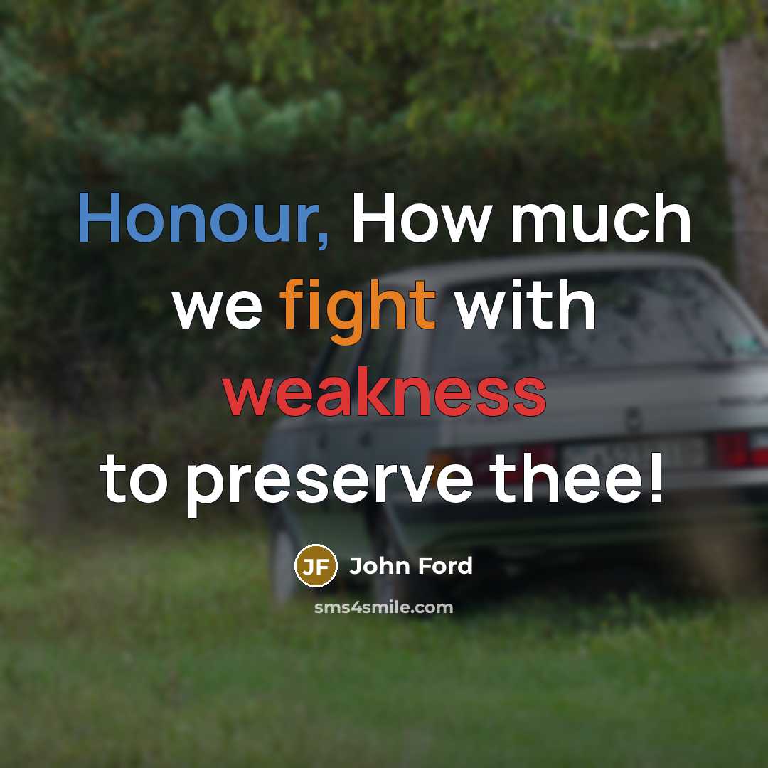 “Honour, How much we fight with weakness to preserve thee!…” quote by John Ford
