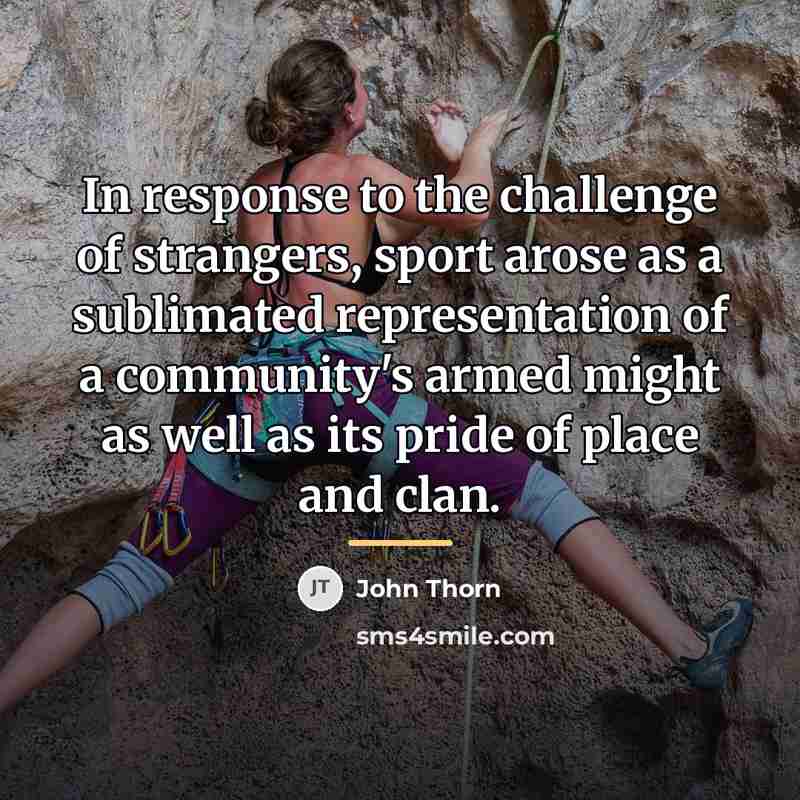 “In response to the challenge of strangers, sport arose as…” quote by John Thorn