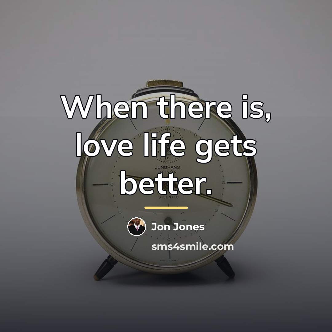 “When there is, love life gets better.…” quote by Jon Jones