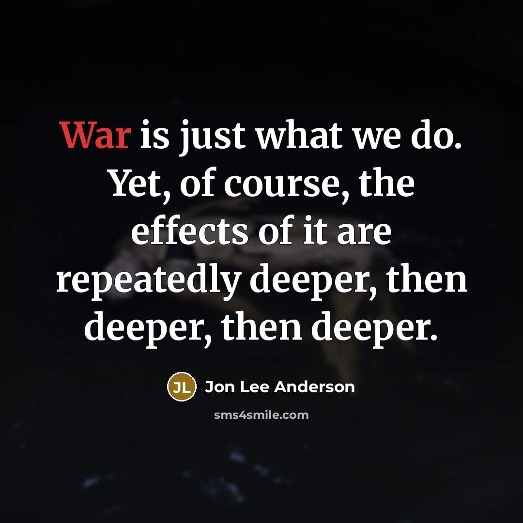 “War is just what we do. Yet, of course, the…” quote by Jon Lee Anderson