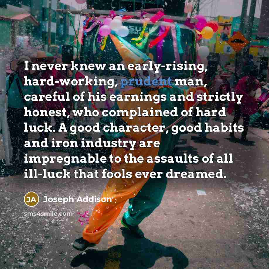 “I never knew an early-rising, hard-working, prudent man, careful of…” quote by Joseph Addison