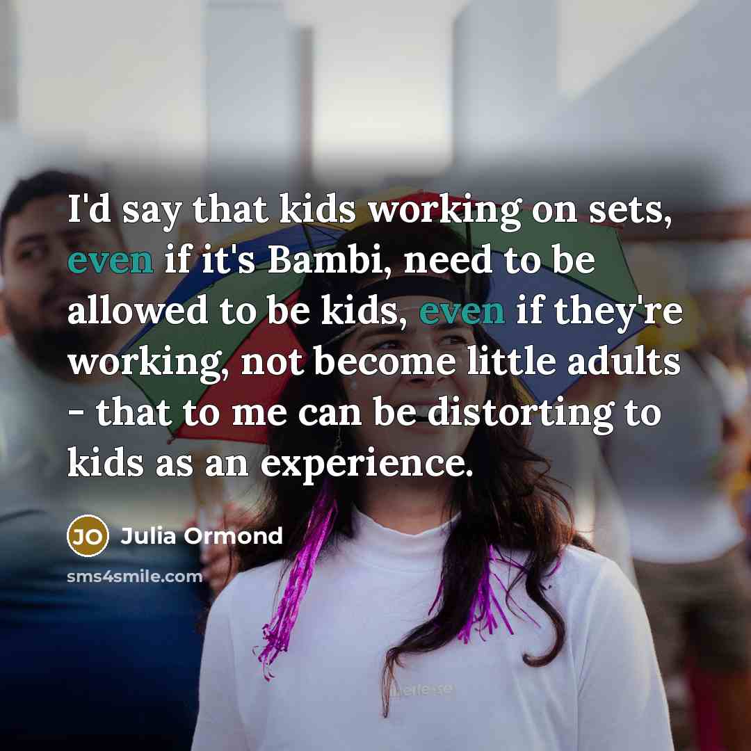“I'd say that kids working on sets, even if it's…” quote by Julia Ormond