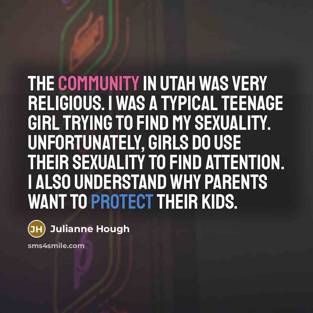 “The community in Utah was very religious. I was a…” quote by Julianne Hough