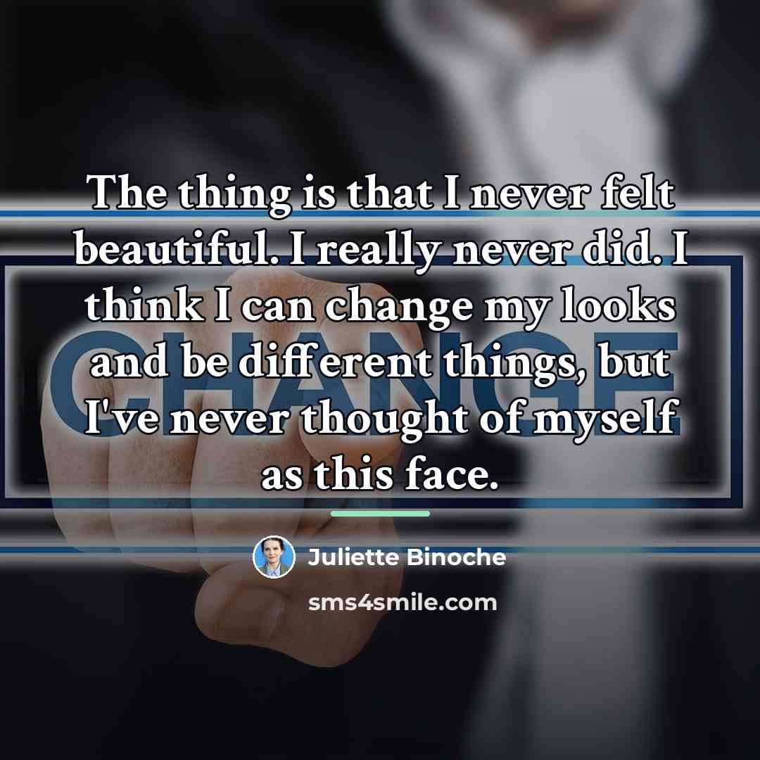 “The thing is that I never felt beautiful. I really…” quote by Juliette Binoche