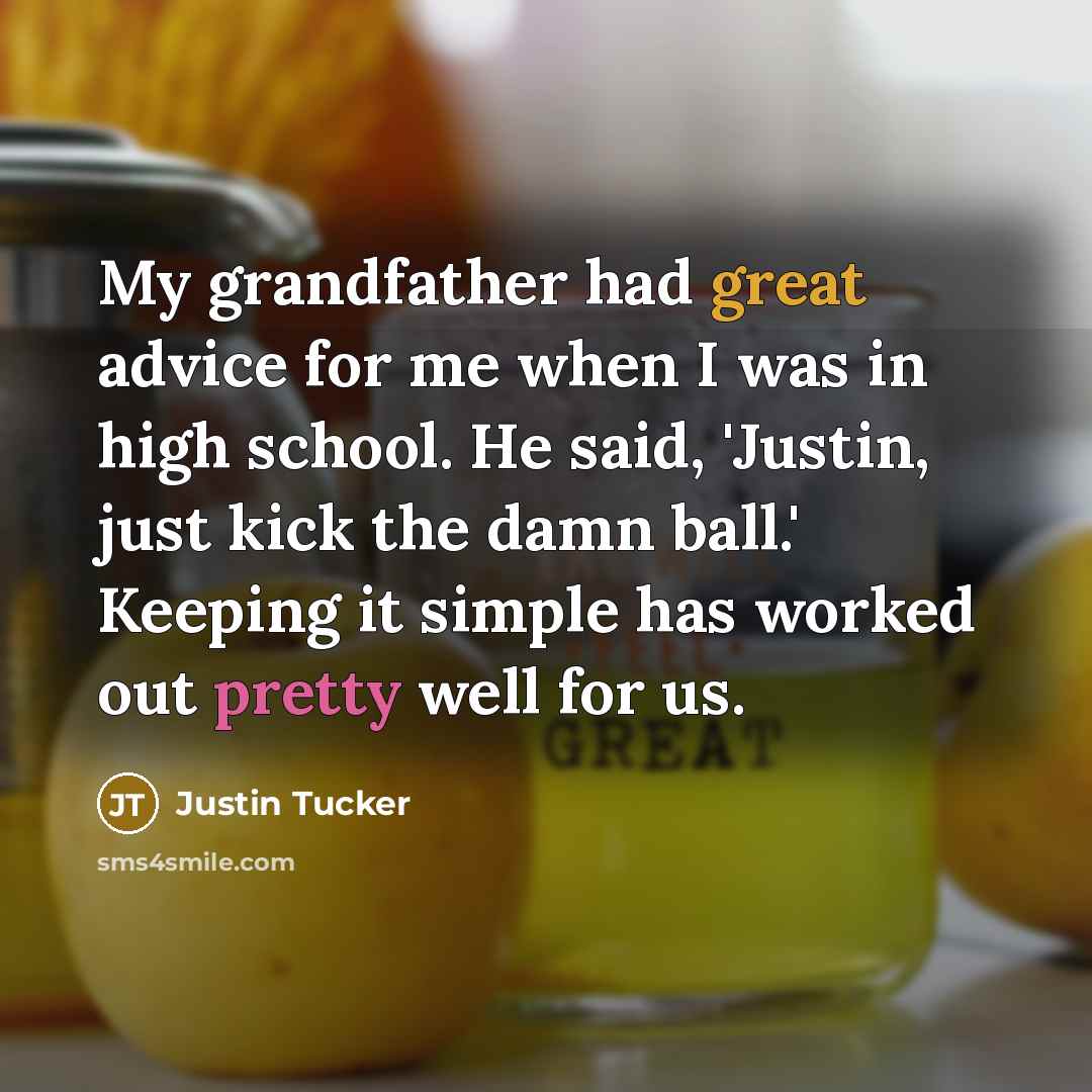 “My grandfather had great advice for me when I was…” quote by Justin Tucker