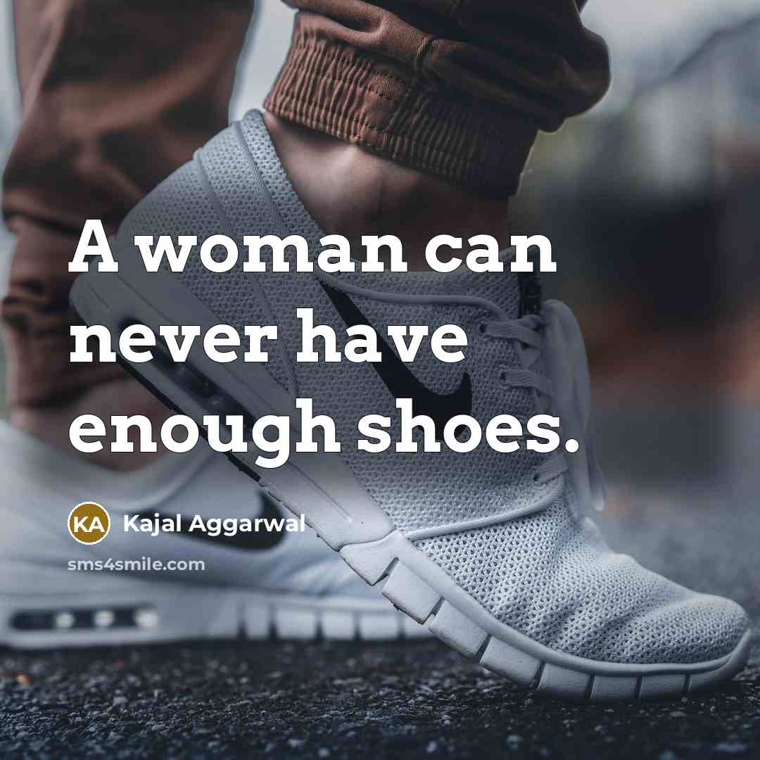 “A woman can never have enough shoes.…” quote by Kajal Aggarwal