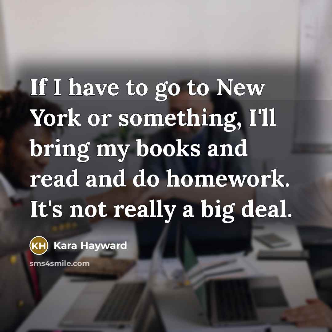 “If I have to go to New York or something,…” quote by Kara Hayward
