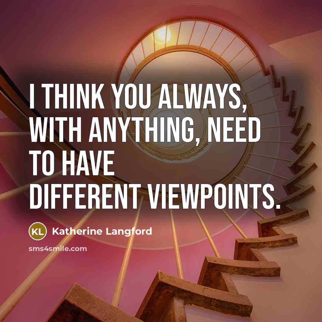 “I think you always, with anything, need to have different…” quote by Katherine Langford