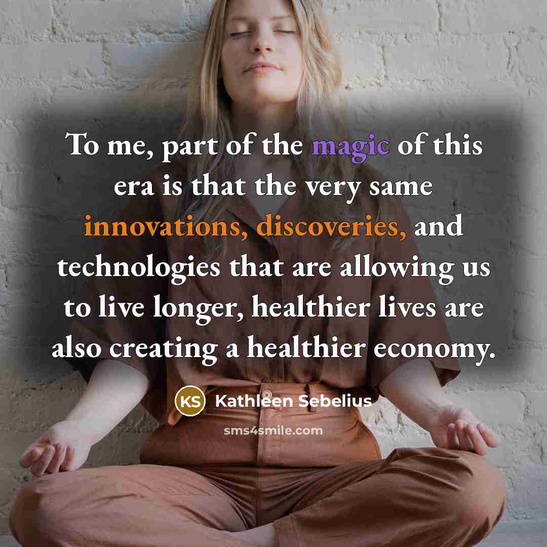 “To me, part of the magic of this era is…” quote by Kathleen Sebelius