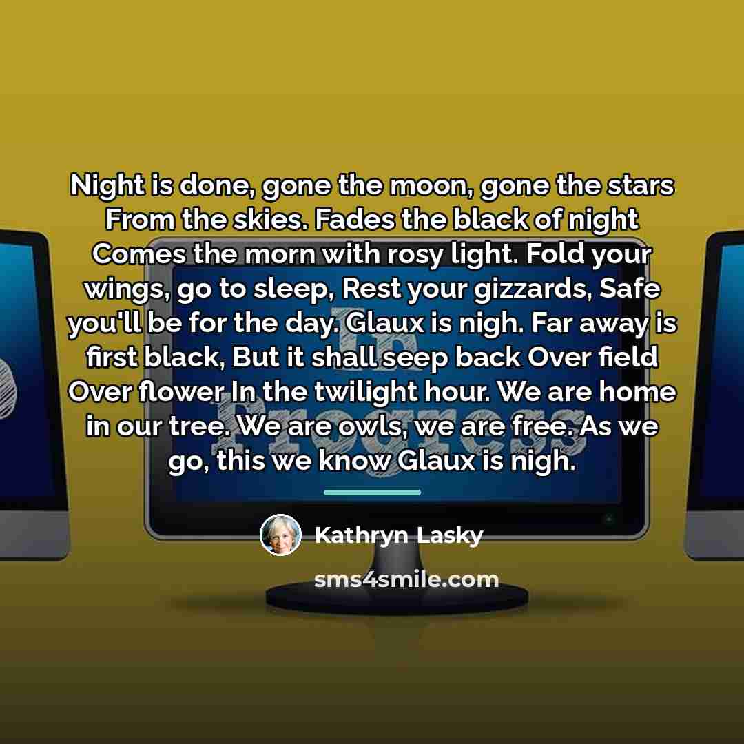 “Night is done, gone the moon, gone the stars From…” quote by Kathryn Lasky