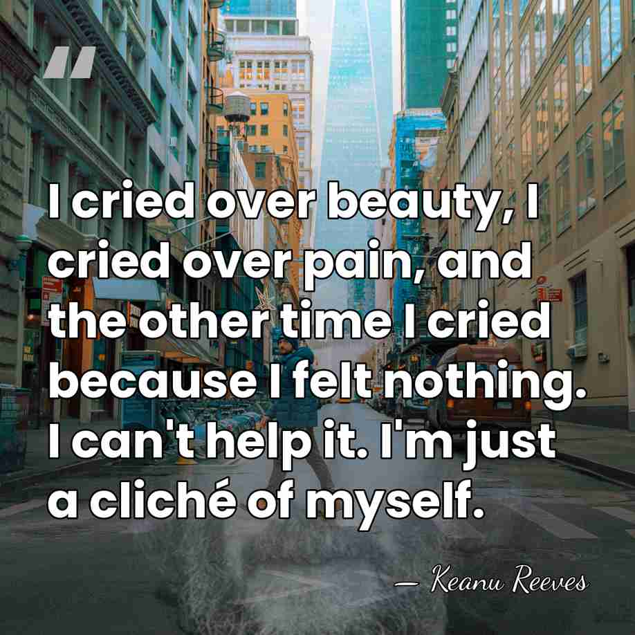 I cried over beauty, I cried over pain, and the other time&hellip; - Keanu Reeves