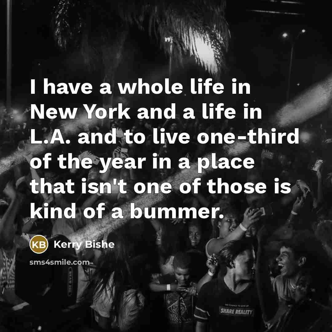 “I have a whole life in New York and a…” quote by Kerry Bishe