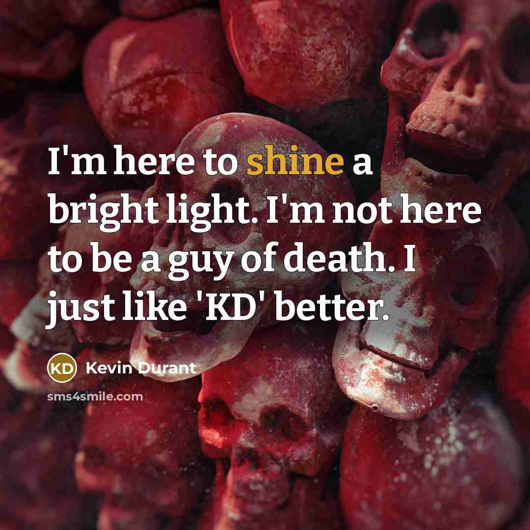 “I'm here to shine a bright light. I'm not here…” quote by Kevin Durant