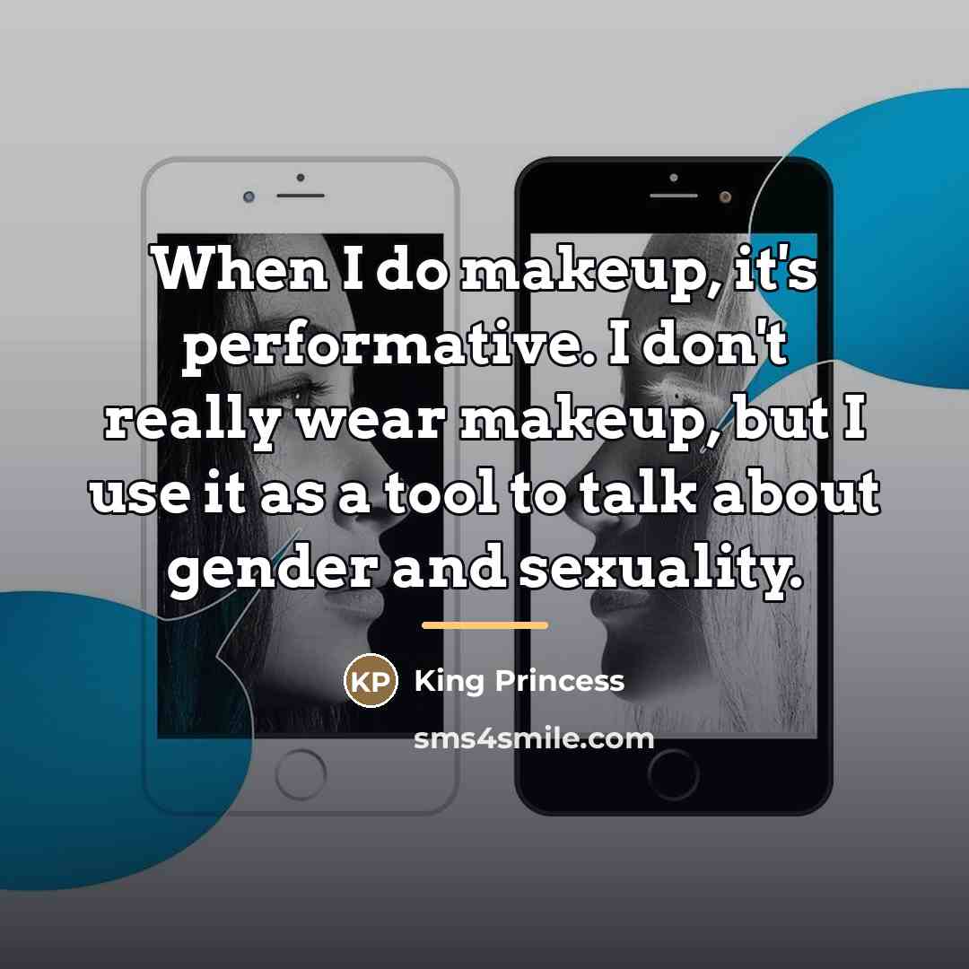“When I do makeup, it's performative. I don't really wear…” quote by King Princess