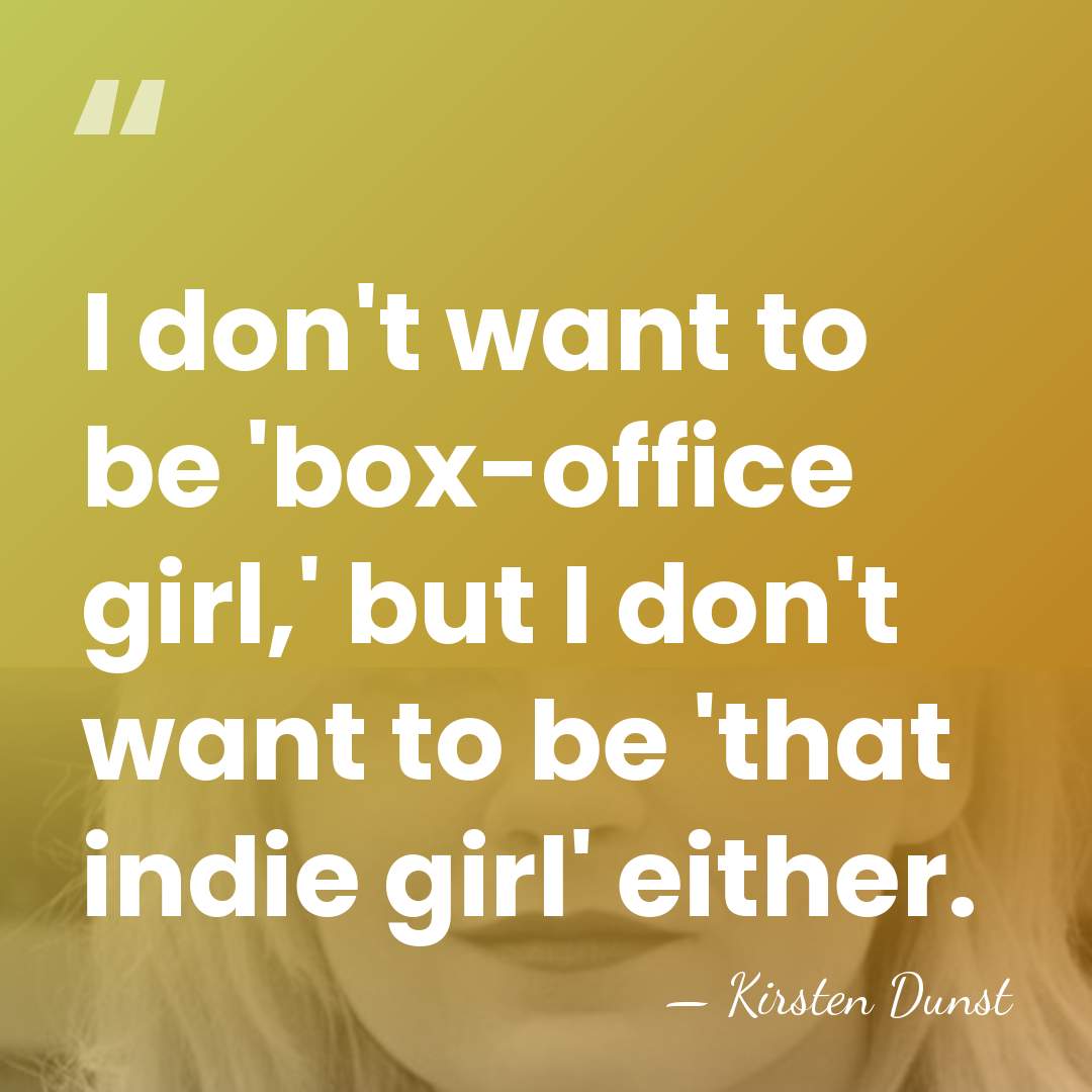 I don't want to be 'box-office girl,' but I don't want to&hellip; - Kirsten Dunst