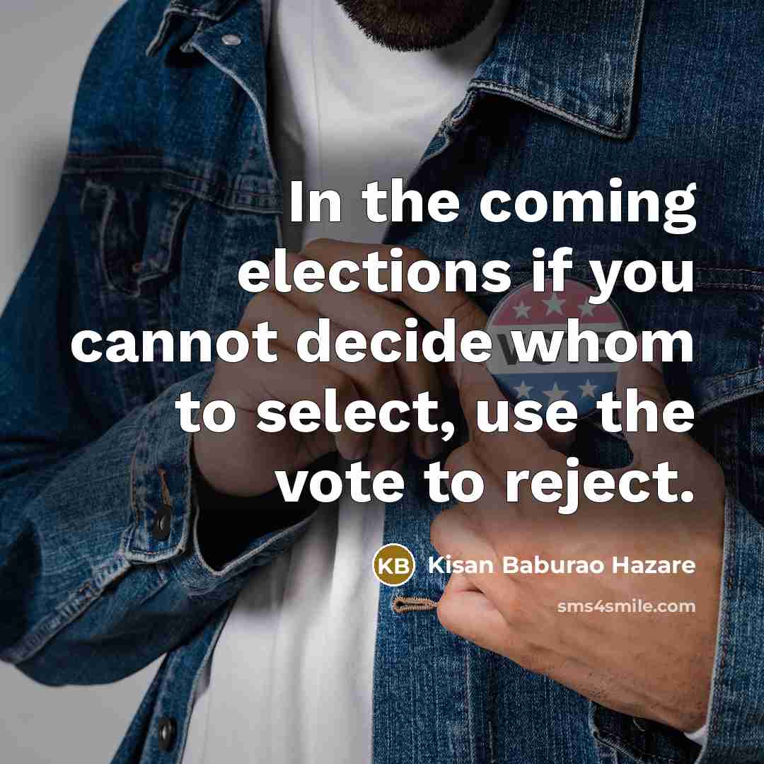 “In the coming elections if you cannot decide whom to…” quote by Kisan Baburao Hazare
