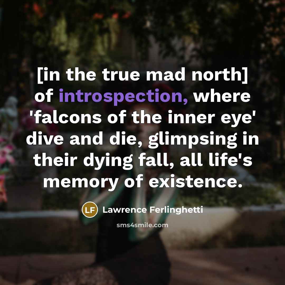 “[in the true mad north] of introspection, where 'falcons of…” quote by Lawrence Ferlinghetti