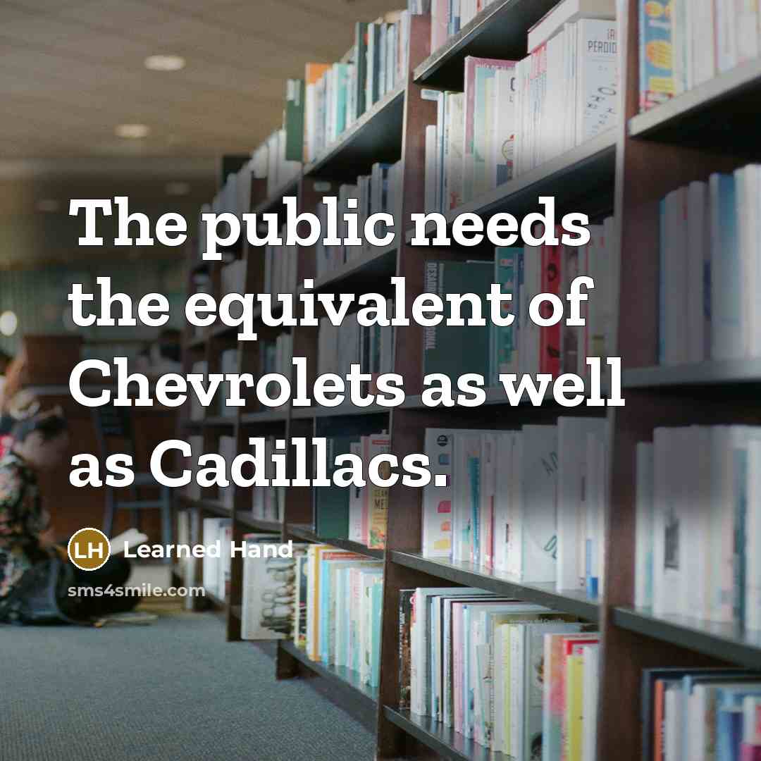 “The public needs the equivalent of Chevrolets as well as…” quote by Learned Hand