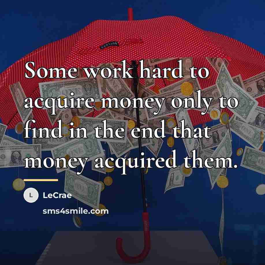 “Some work hard to acquire money only to find in…” quote by LeCrae