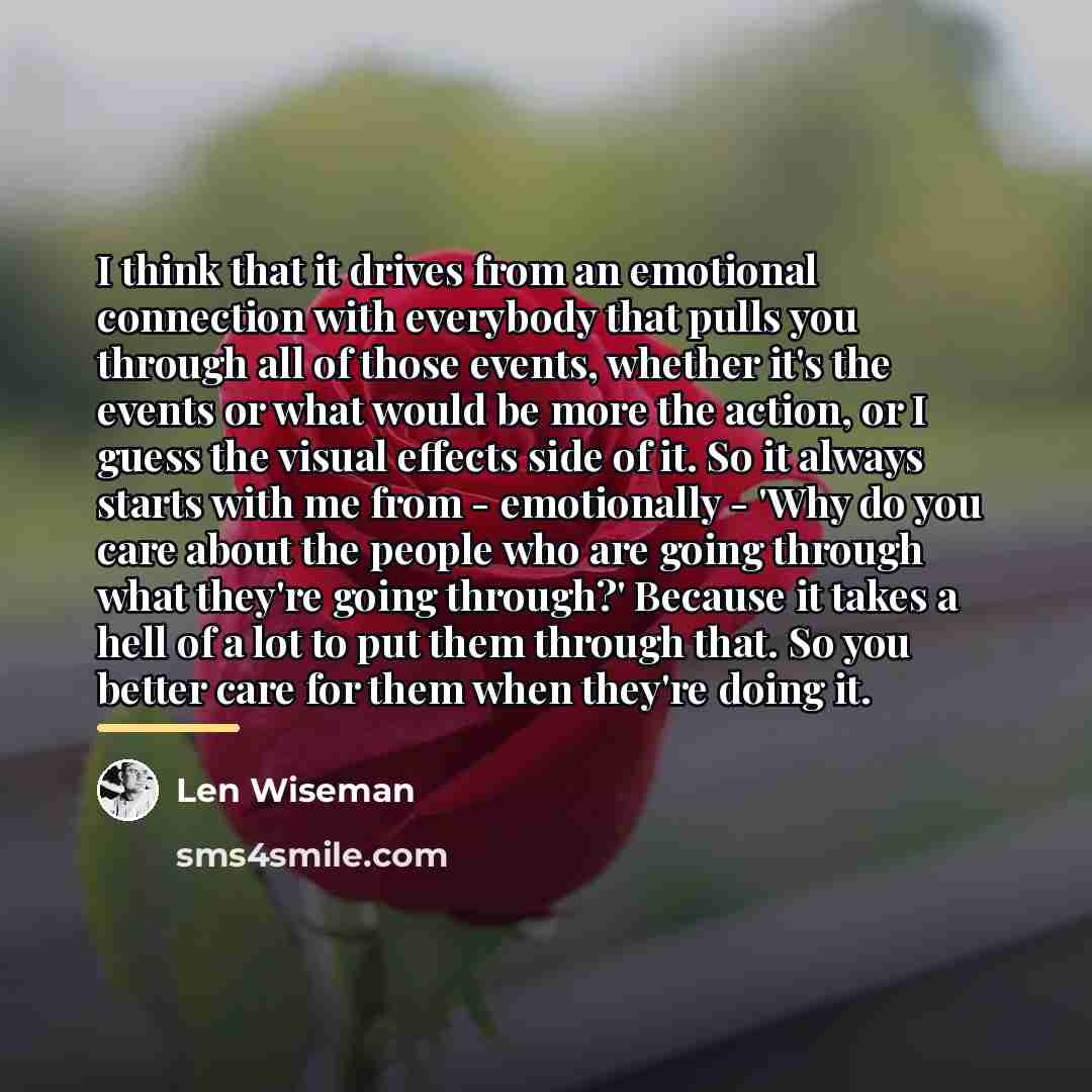 “I think that it drives from an emotional connection with…” quote by Len Wiseman