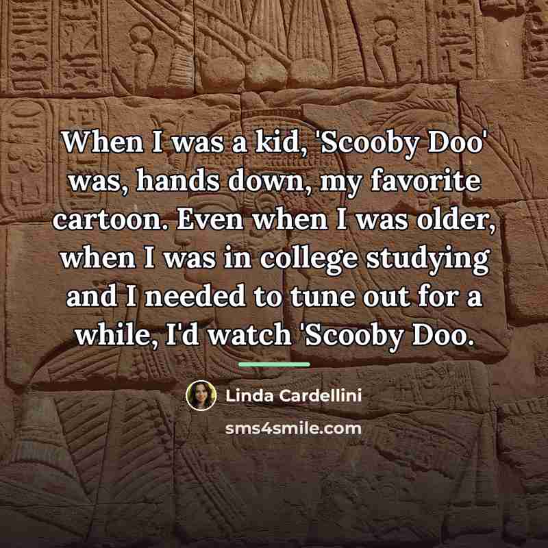 “When I was a kid, 'Scooby Doo' was, hands down,…” quote by Linda Cardellini