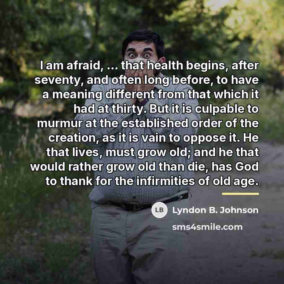 “I am afraid, ... that health begins, after seventy, and…” quote by Lyndon B. Johnson