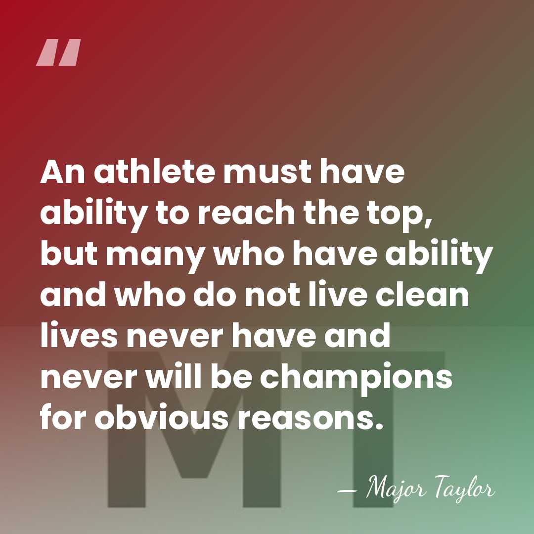 An athlete must have ability to reach the top, but many who&hellip; - Major Taylor