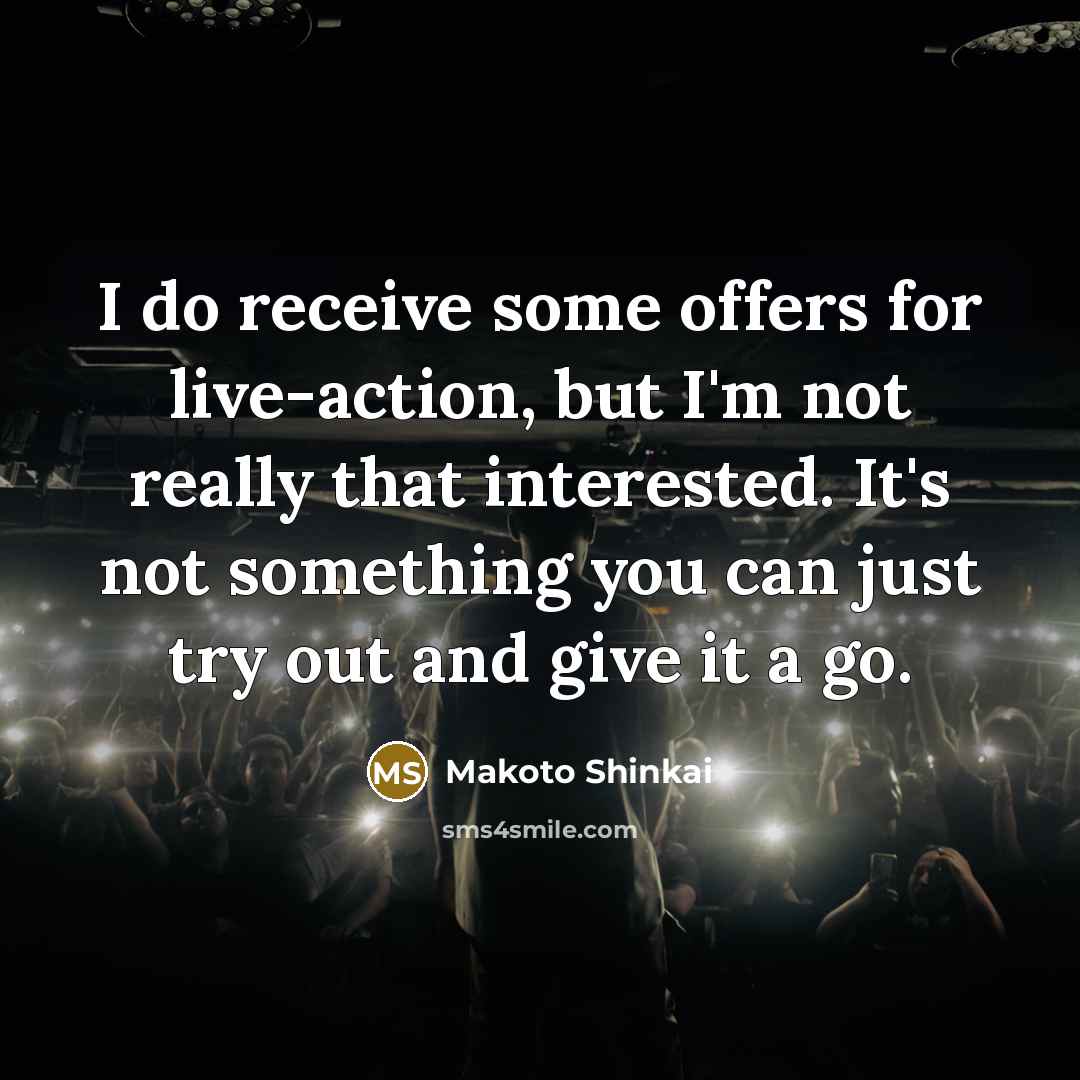 “I do receive some offers for live-action, but I'm not…” quote by Makoto Shinkai