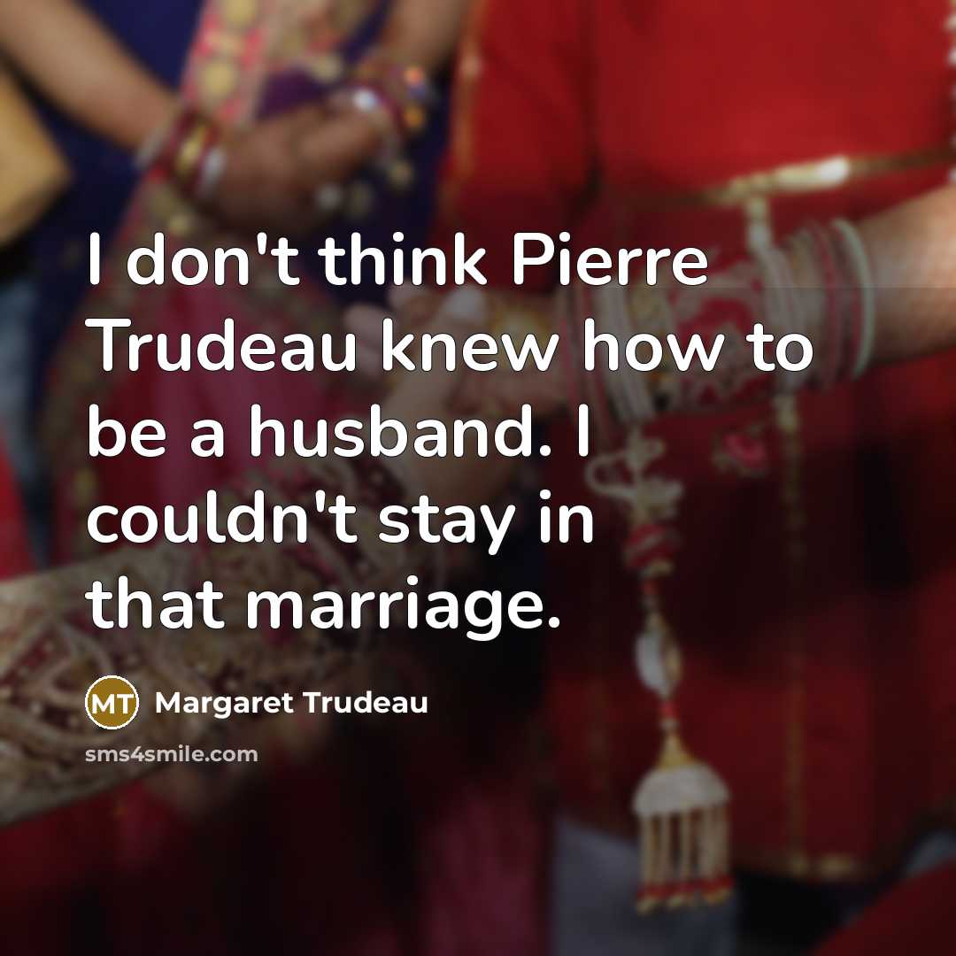 “I don't think Pierre Trudeau knew how to be a…” quote by Margaret Trudeau