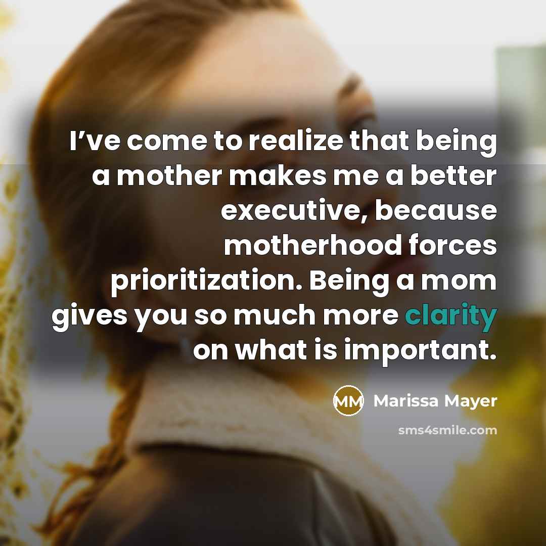 “I’ve come to realize that being a mother makes me…” quote by Marissa Mayer