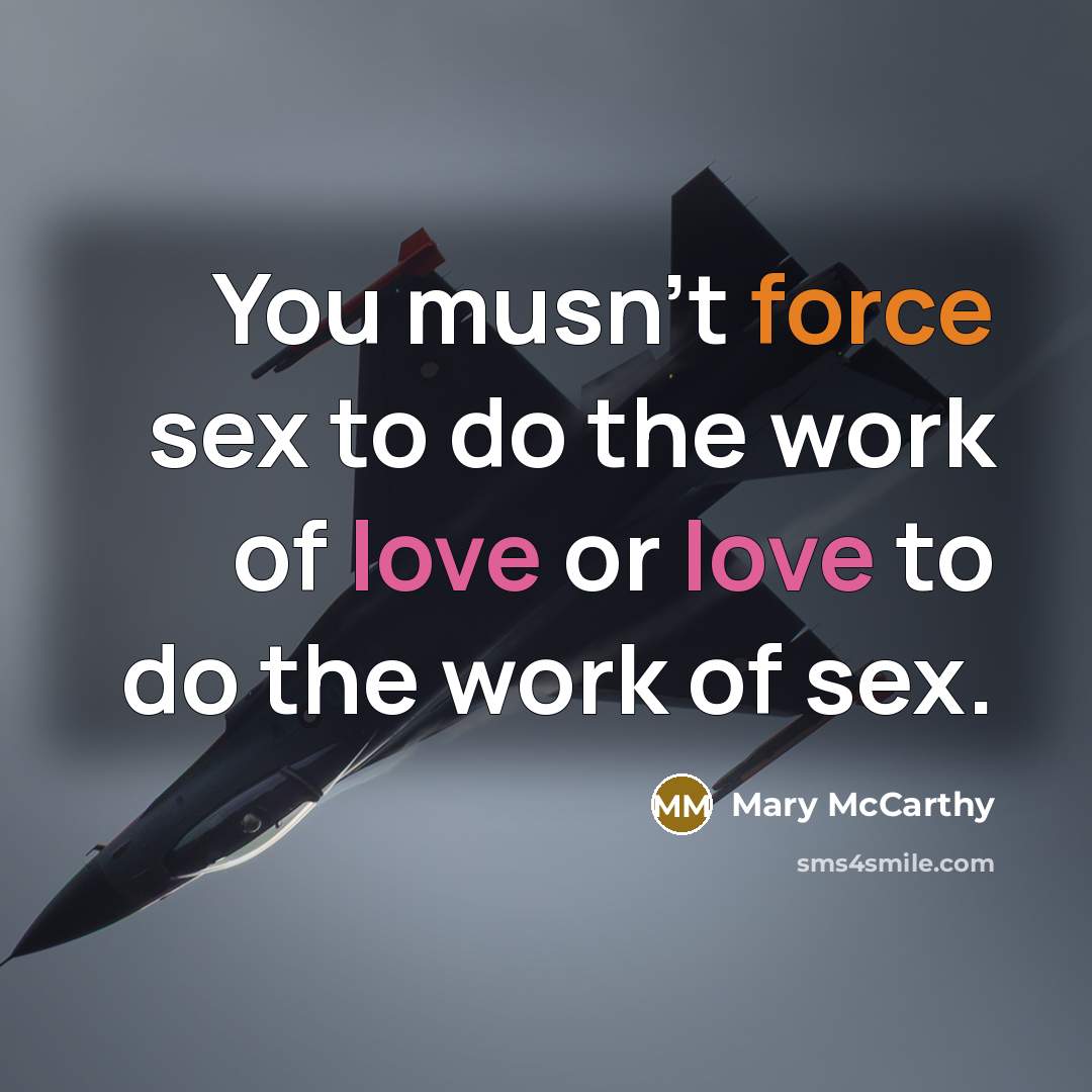 “You musn't force sex to do the work of love…” quote by Mary McCarthy
