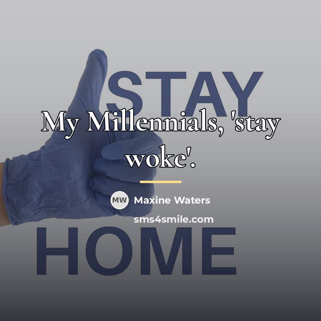 “My Millennials, 'stay woke'.…” quote by Maxine Waters