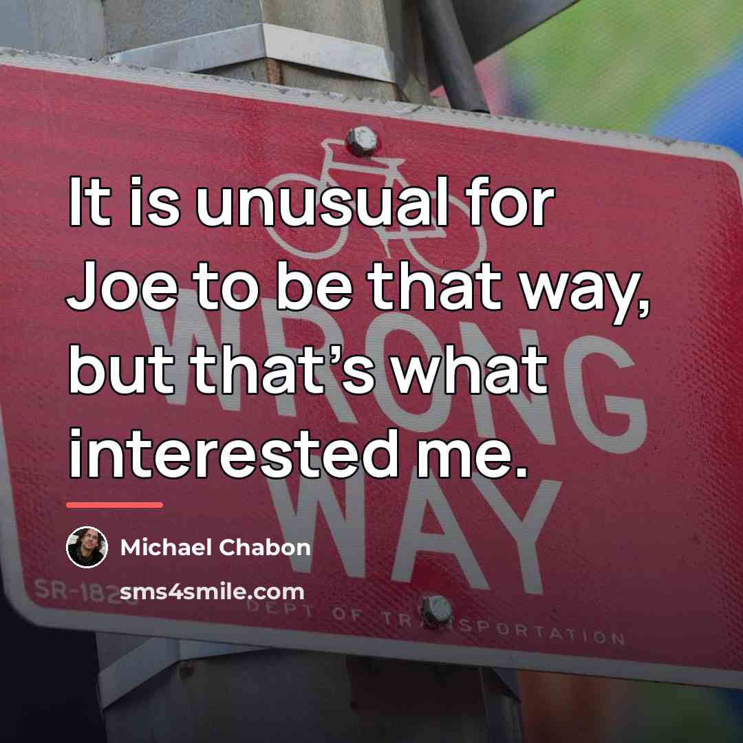 “It is unusual for Joe to be that way, but…” quote by Michael Chabon