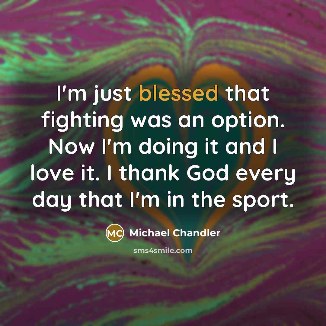 “I'm just blessed that fighting was an option. Now I'm…” quote by Michael Chandler