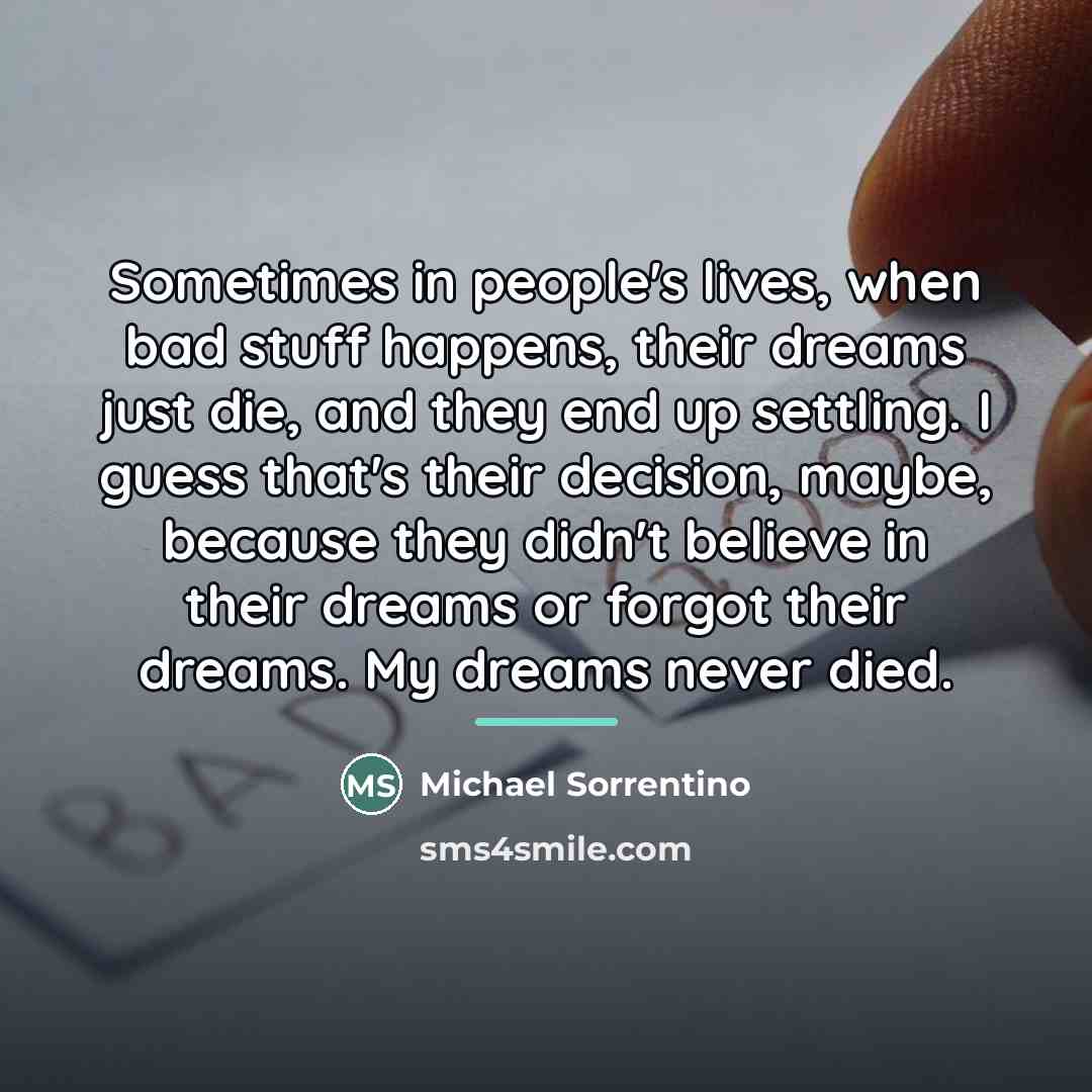 “Sometimes in people's lives, when bad stuff happens, their dreams…” quote by Michael Sorrentino