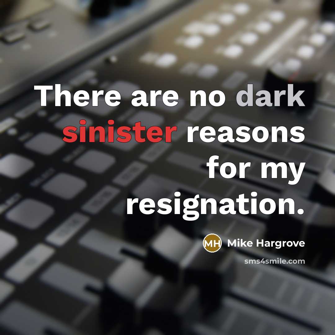 “There are no dark sinister reasons for my resignation.…” quote by Mike Hargrove