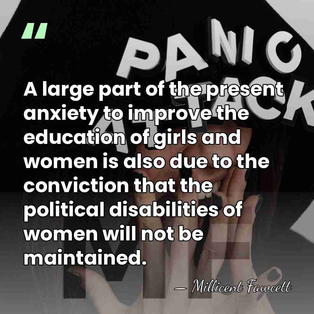 A large part of the present anxiety to improve the education of&hellip; - Millicent Fawcett